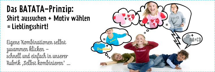 Das BATATA-Prinzip: Shirt und Motiv k�nnt Ihr selbst nach eigenen W�nschen kombinieren!